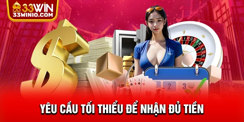 Yêu cầu tối thiểu để nhận đủ tiền