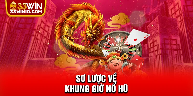 Sơ lược về khung giờ nổ hũ