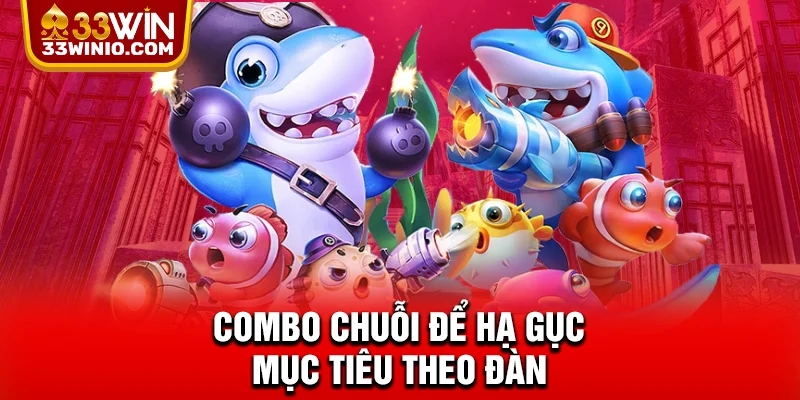 Combo chuỗi để hạ gục mục tiêu theo đàn