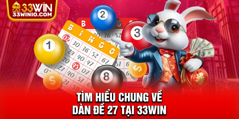 Tìm hiểu chung về dàn đề 27 tại 33WIN